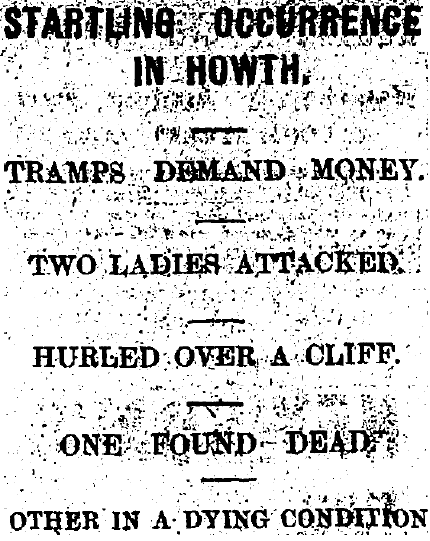 A newspaper clipping stating: "Startling occurrence in Howth - Tramps demand money - Two ladies attacked - Hurled over a cliff - One found dead - Other in a dying condition